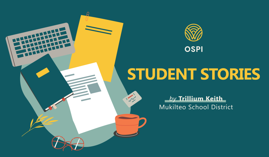OSPI Student Stories by Trillium Keith