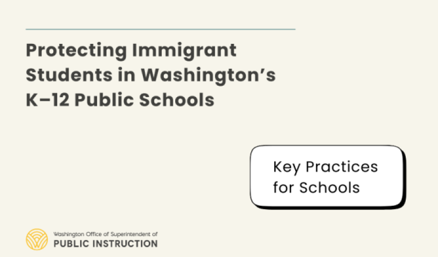 Protecting immigrant students in Washington's K-12 Public Schools. Key Practices for Schools