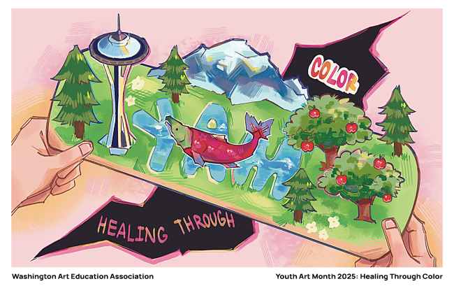 An illustration promoting Youth Art Month 2025 by the Washington Art Education Association. The image features a colorful, stylized landscape held by two hands. The landscape includes the Space Needle, a mountain range, trees with red apples, and a large salmon swimming through the acronym 'YAM' written in blue letters. Speech bubbles contain the words 'HEALING THROUGH' and 'COLOR.'